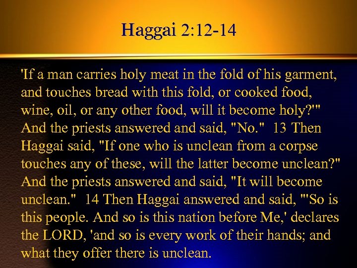 Haggai 2: 12 -14 'If a man carries holy meat in the fold of