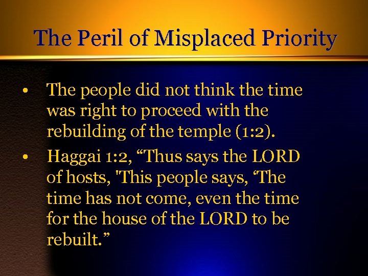 The Peril of Misplaced Priority • The people did not think the time was
