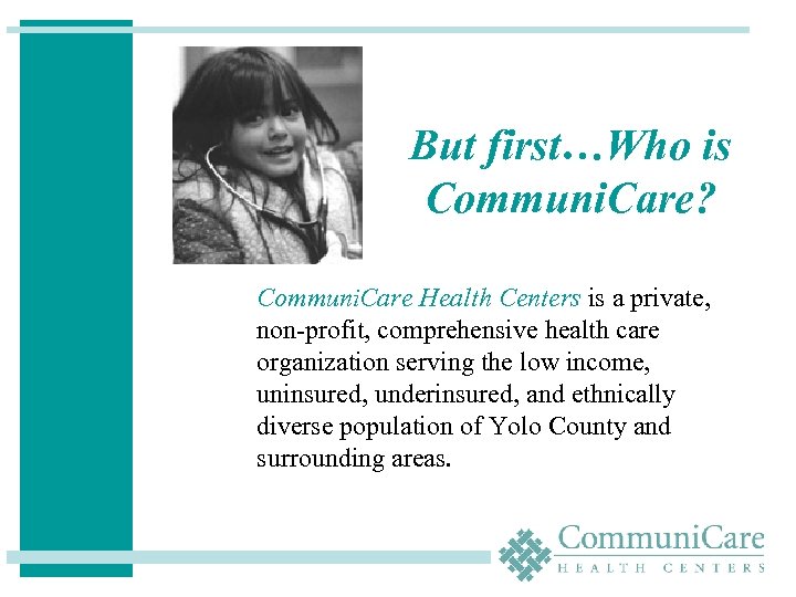 But first…Who is Communi. Care? Communi. Care Health Centers is a private, non-profit, comprehensive