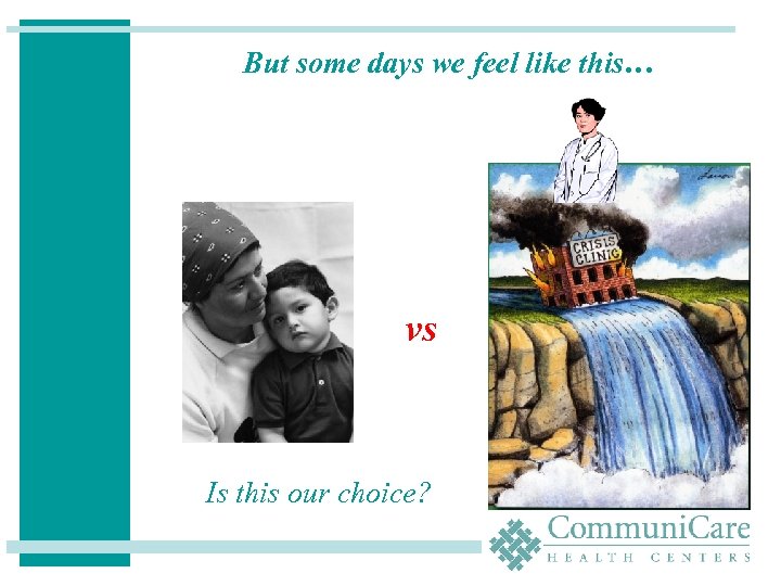 But some days we feel like this… vs Is this our choice? 