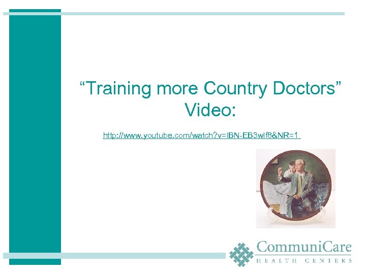 “Training more Country Doctors” Video: http: //www. youtube. com/watch? v=l. BN-EB 3 wlf 8&NR=1
