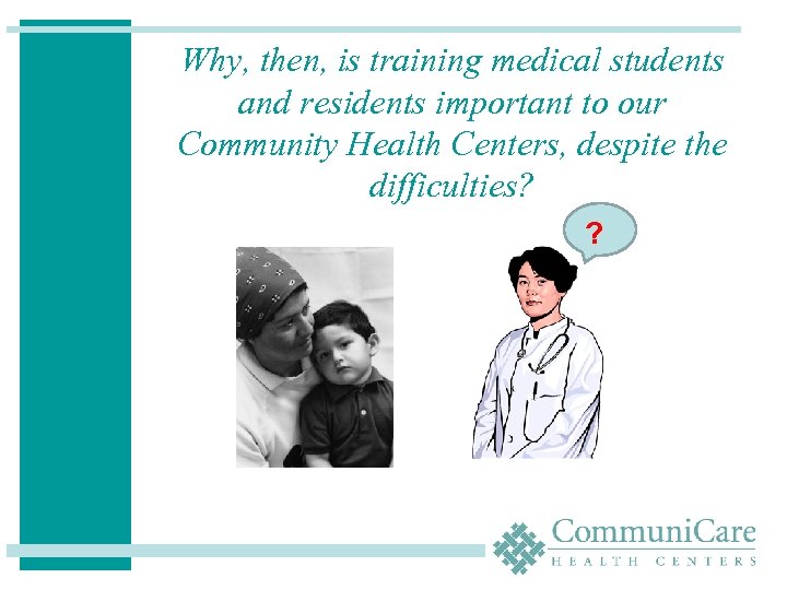 Why, then, is training medical students and residents important to our Community Health Centers,