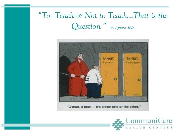 “To Teach or Not to Teach…That is the Question. ” W. S’peare, M. D.