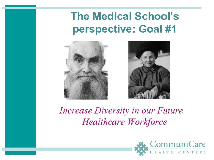 The Medical School’s perspective: Goal #1 Increase Diversity in our Future Healthcare Workforce 