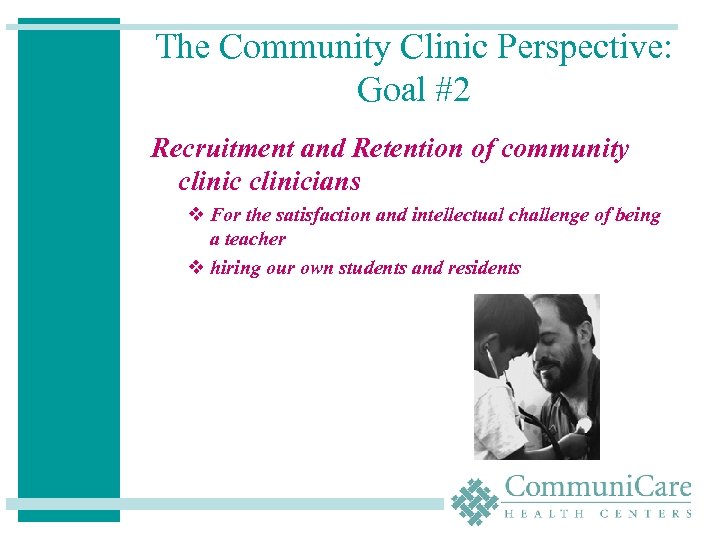 The Community Clinic Perspective: Goal #2 Recruitment and Retention of community clinicians v For