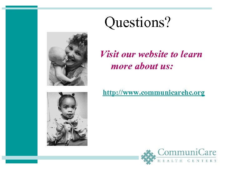 Questions? Visit our website to learn more about us: http: //www. communicarehc. org 