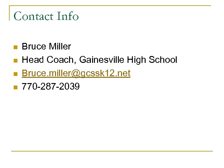 Contact Info n n Bruce Miller Head Coach, Gainesville High School Bruce. miller@gcssk 12.