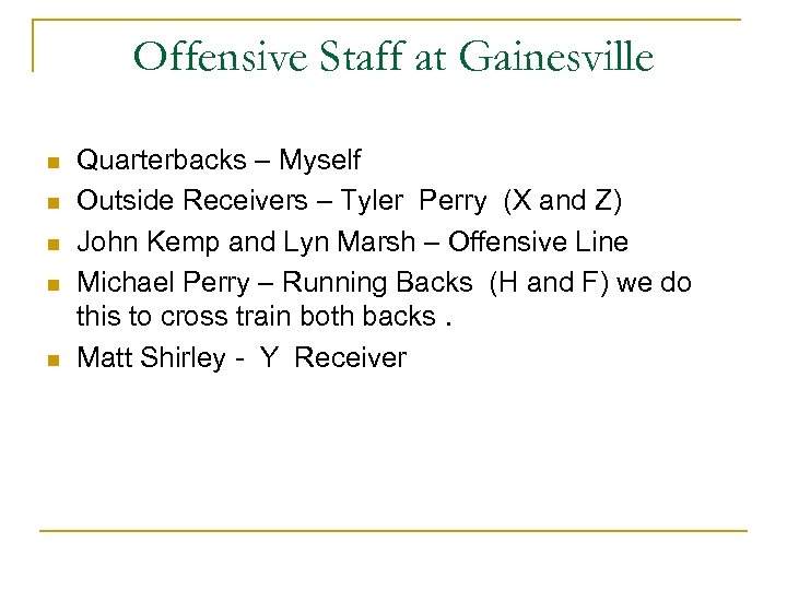 Offensive Staff at Gainesville n n n Quarterbacks – Myself Outside Receivers – Tyler
