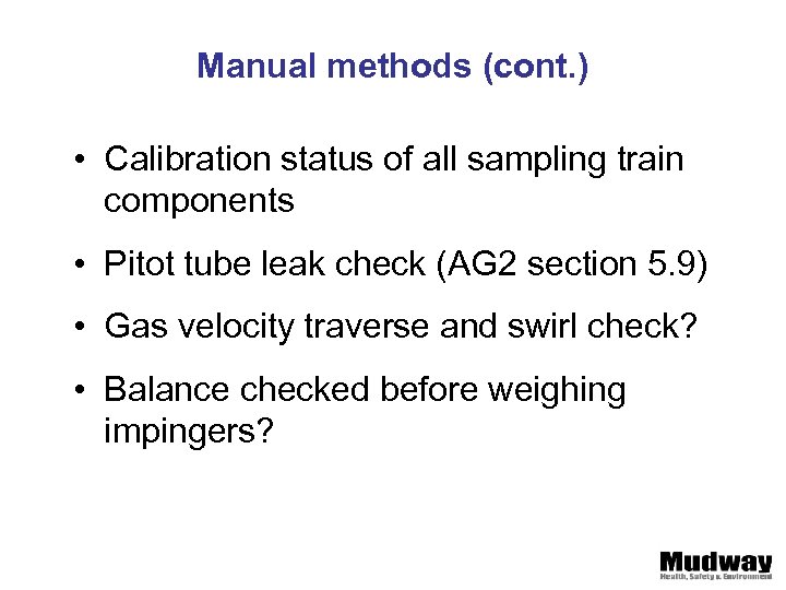 Manual methods (cont. ) • Calibration status of all sampling train components • Pitot