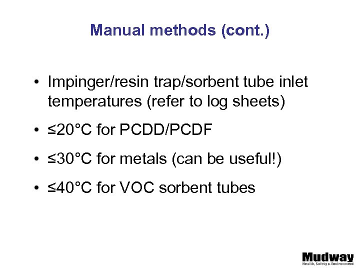Manual methods (cont. ) • Impinger/resin trap/sorbent tube inlet temperatures (refer to log sheets)