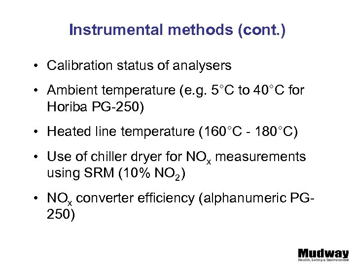 Instrumental methods (cont. ) • Calibration status of analysers • Ambient temperature (e. g.