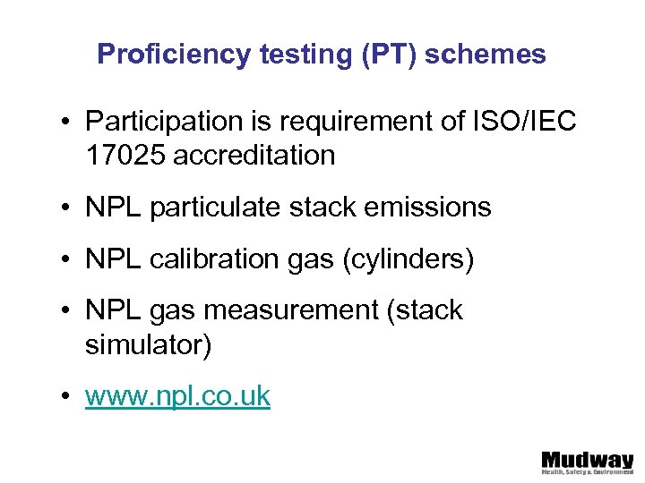 Proficiency testing (PT) schemes • Participation is requirement of ISO/IEC 17025 accreditation • NPL