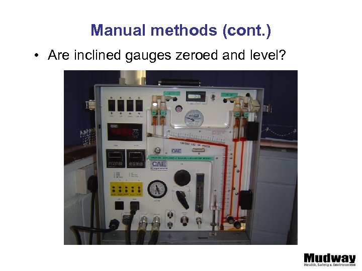 Manual methods (cont. ) • Are inclined gauges zeroed and level? 
