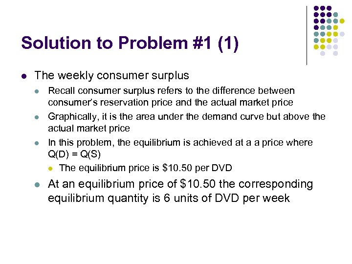 Solution to Problem #1 (1) l The weekly consumer surplus l l Recall consumer