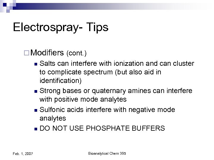 Electrospray- Tips ¨ Modifiers (cont. ) Salts can interfere with ionization and can cluster