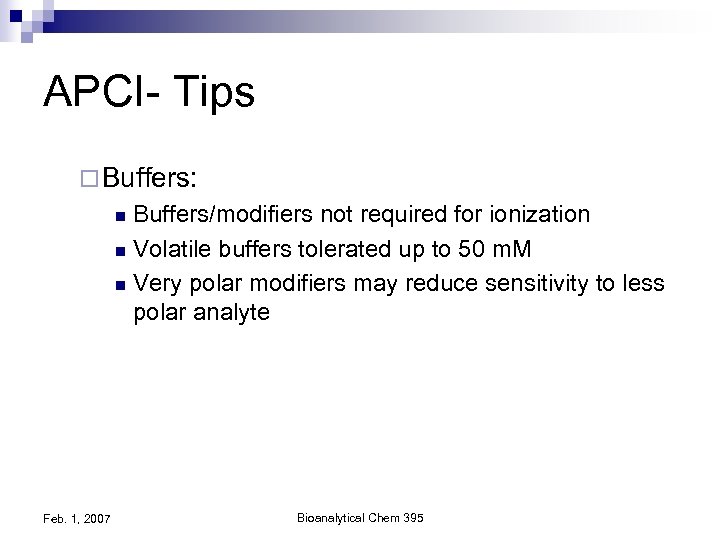 APCI- Tips ¨ Buffers: Buffers/modifiers not required for ionization n Volatile buffers tolerated up