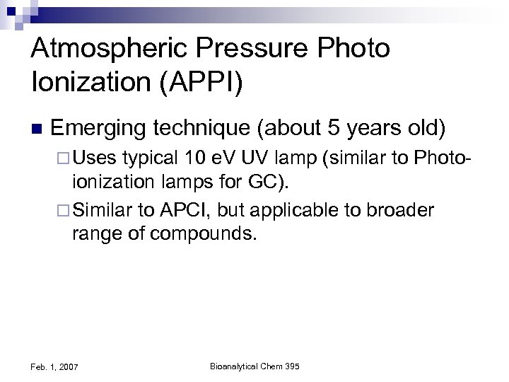 Atmospheric Pressure Photo Ionization (APPI) n Emerging technique (about 5 years old) ¨ Uses