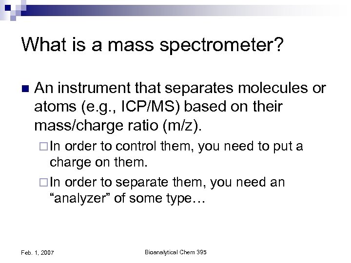 What is a mass spectrometer? n An instrument that separates molecules or atoms (e.