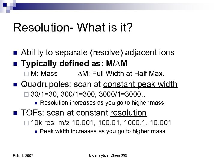 Resolution- What is it? n n Ability to separate (resolve) adjacent ions Typically defined