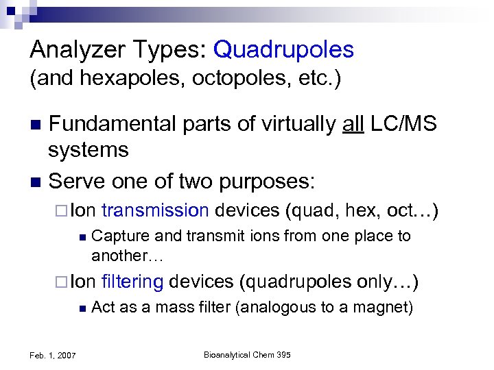 Analyzer Types: Quadrupoles (and hexapoles, octopoles, etc. ) Fundamental parts of virtually all LC/MS