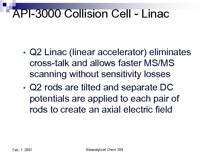 API-3000 Collision Cell - Linac Q 2 Linac (linear accelerator) eliminates cross-talk and allows