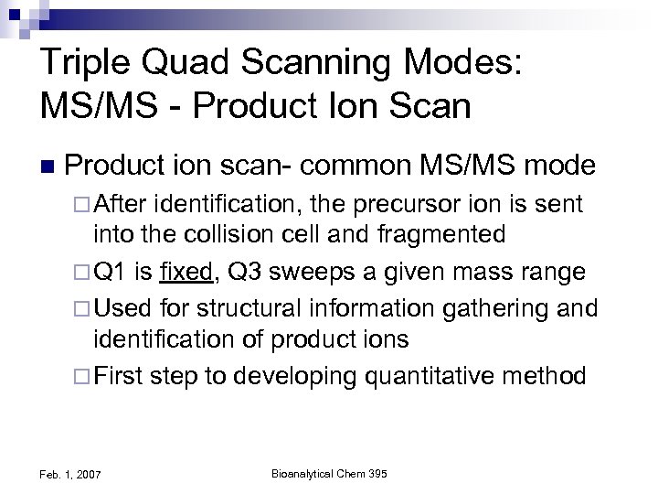 Triple Quad Scanning Modes: MS/MS - Product Ion Scan n Product ion scan- common