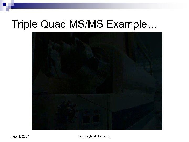 Triple Quad MS/MS Example… Feb. 1, 2007 Bioanalytical Chem 395 