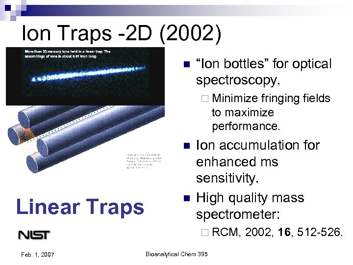 Ion Traps -2 D (2002) n “Ion bottles” for optical spectroscopy. ¨ Minimize fringing