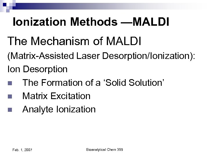 Ionization Methods —MALDI The Mechanism of MALDI (Matrix-Assisted Laser Desorption/Ionization): Ion Desorption n The
