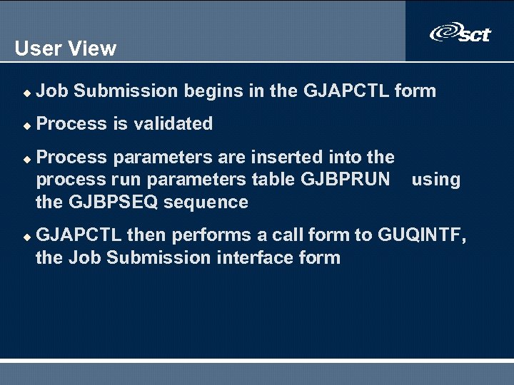 User View u Job Submission begins in the GJAPCTL form u Process is validated