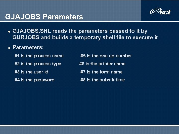 GJAJOBS Parameters u u GJAJOBS. SHL reads the parameters passed to it by GURJOBS