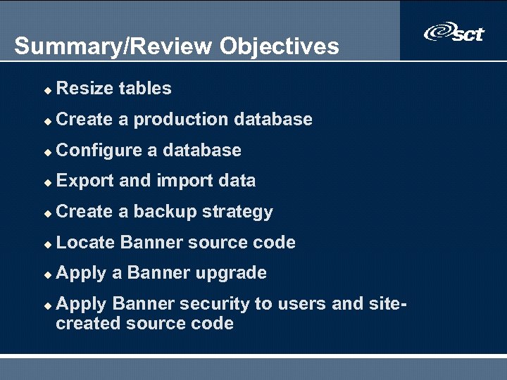 Summary/Review Objectives u Resize tables u Create a production database u Configure a database
