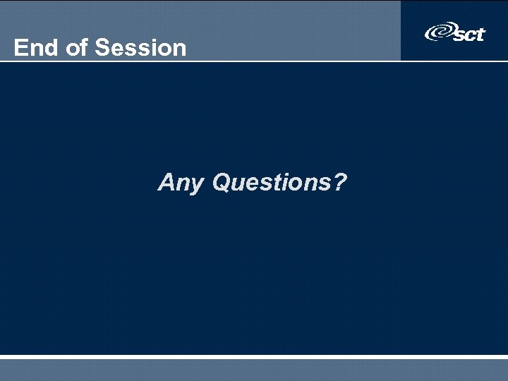 End of Session Any Questions? 