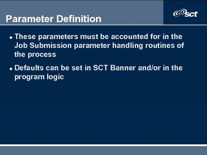 Parameter Definition u u These parameters must be accounted for in the Job Submission