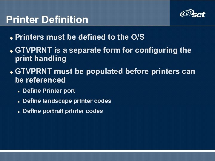 Printer Definition u u u Printers must be defined to the O/S GTVPRNT is