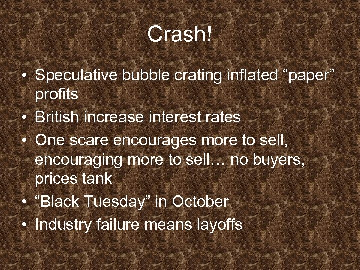 Crash! • Speculative bubble crating inflated “paper” profits • British increase interest rates •