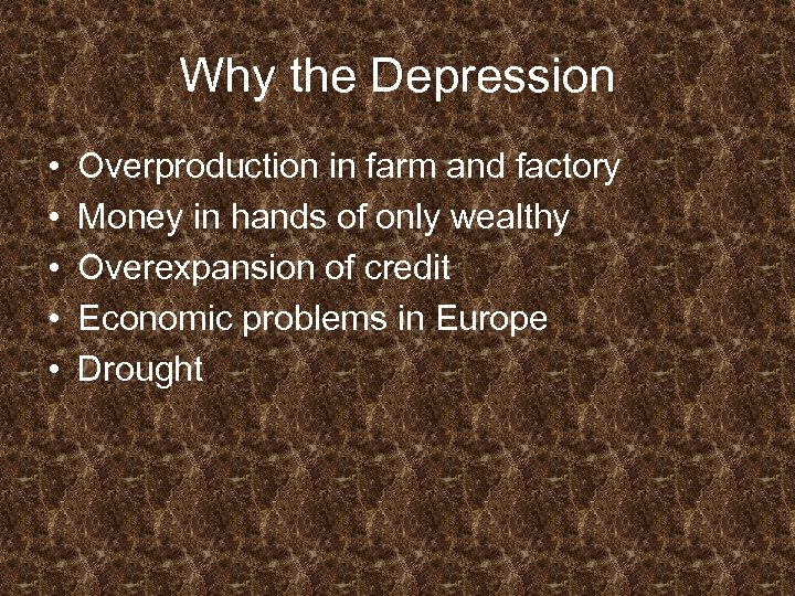 Why the Depression • • • Overproduction in farm and factory Money in hands