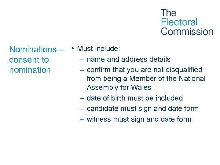 Nominations – • Must include: – name and address details consent to – confirm