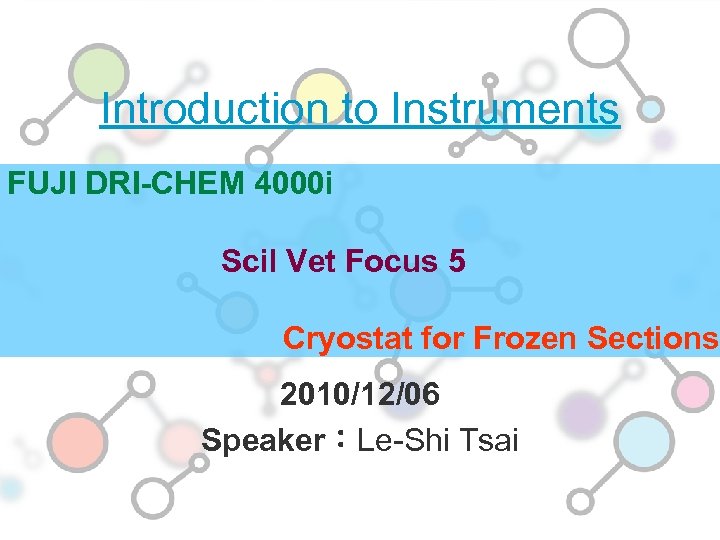 Introduction to Instruments FUJI DRI-CHEM 4000 i Scil Vet Focus 5 Cryostat for Frozen