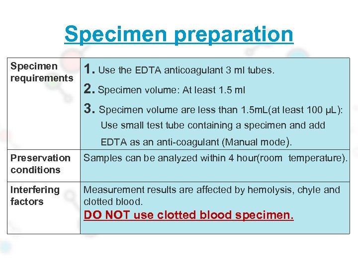 Specimen preparation Specimen requirements 1. Use the EDTA anticoagulant 3 ml tubes. 2. Specimen