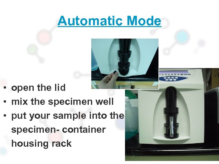 Automatic Mode • open the lid • mix the specimen well • put your