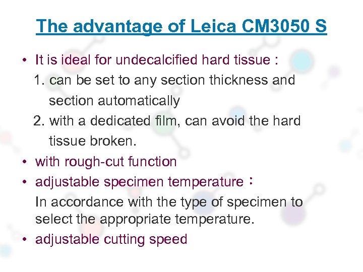 The advantage of Leica CM 3050 S • It is ideal for undecalcified hard