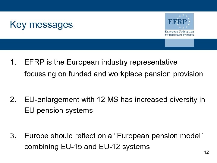 Key messages 1. EFRP is the European industry representative focussing on funded and workplace