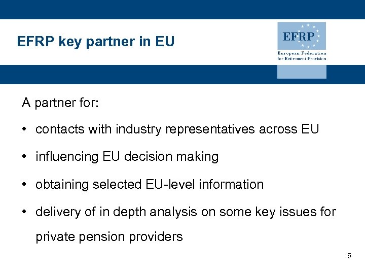 EFRP key partner in EU A partner for: • contacts with industry representatives across