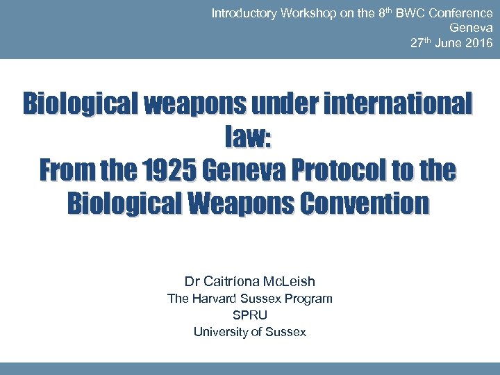 Introductory Workshop on the 8 th BWC Conference Geneva 27 th June 2016 Biological