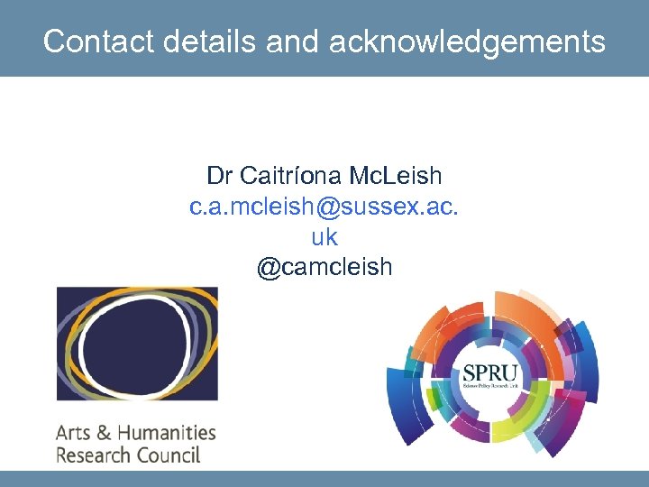 Contact details and acknowledgements Dr Caitríona Mc. Leish c. a. mcleish@sussex. ac. uk @camcleish