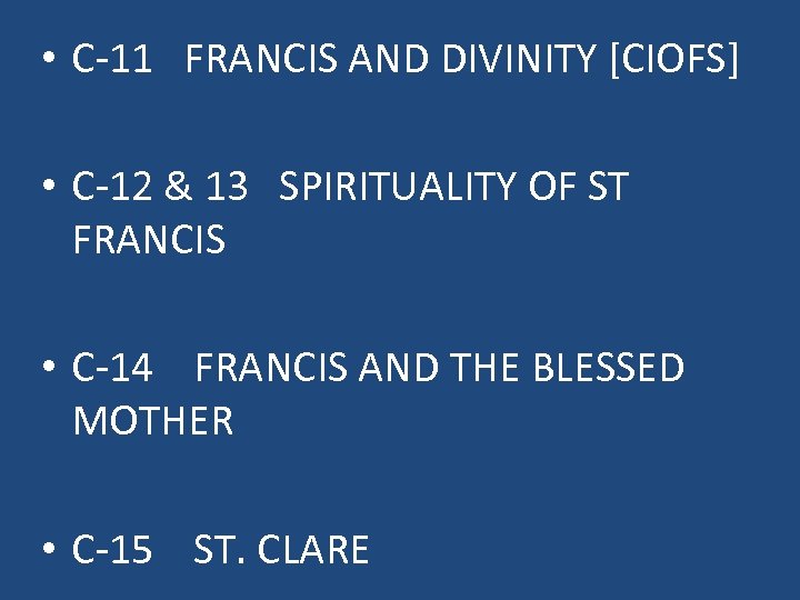  • C-11 FRANCIS AND DIVINITY [CIOFS] • C-12 & 13 SPIRITUALITY OF ST