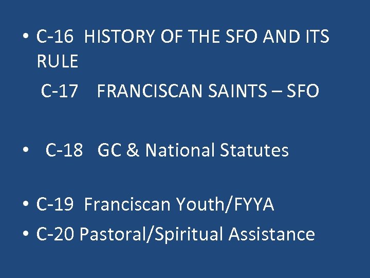 • C-16 HISTORY OF THE SFO AND ITS RULE C-17 FRANCISCAN SAINTS –