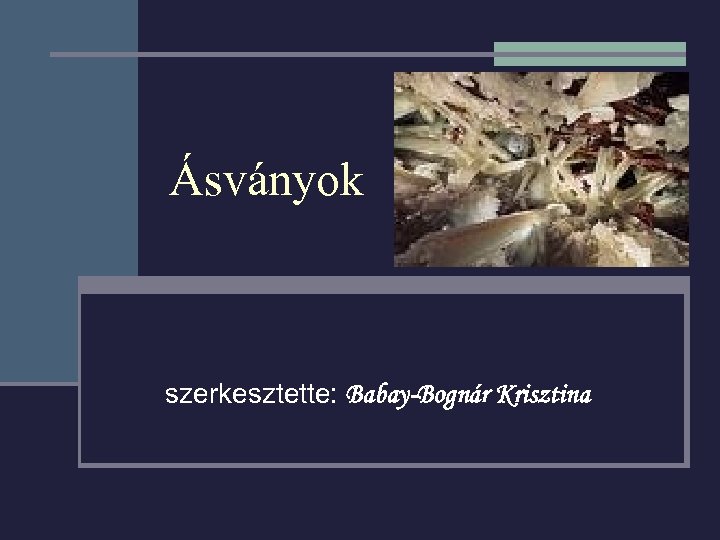 Ásványok szerkesztette: Babay-Bognár Krisztina 