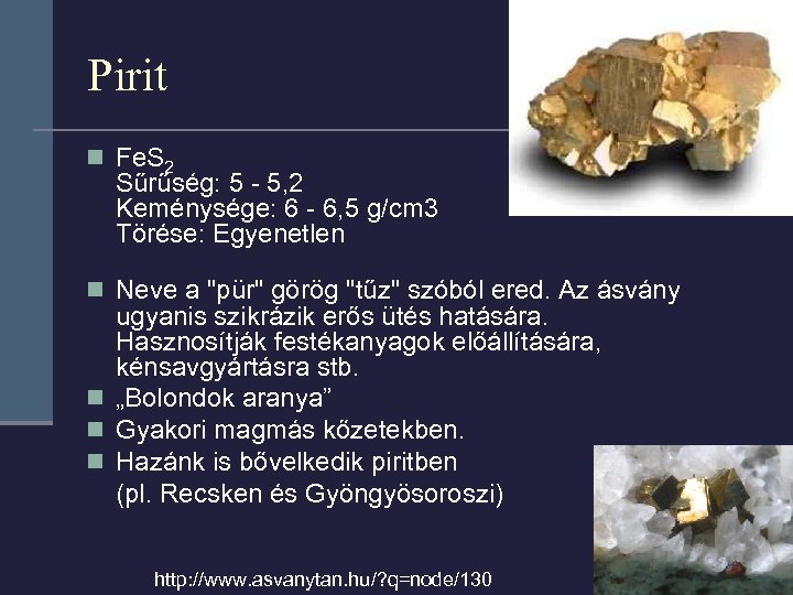 Pirit n Fe. S 2 n n Sűrűség: 5 - 5, 2 Keménysége: 6